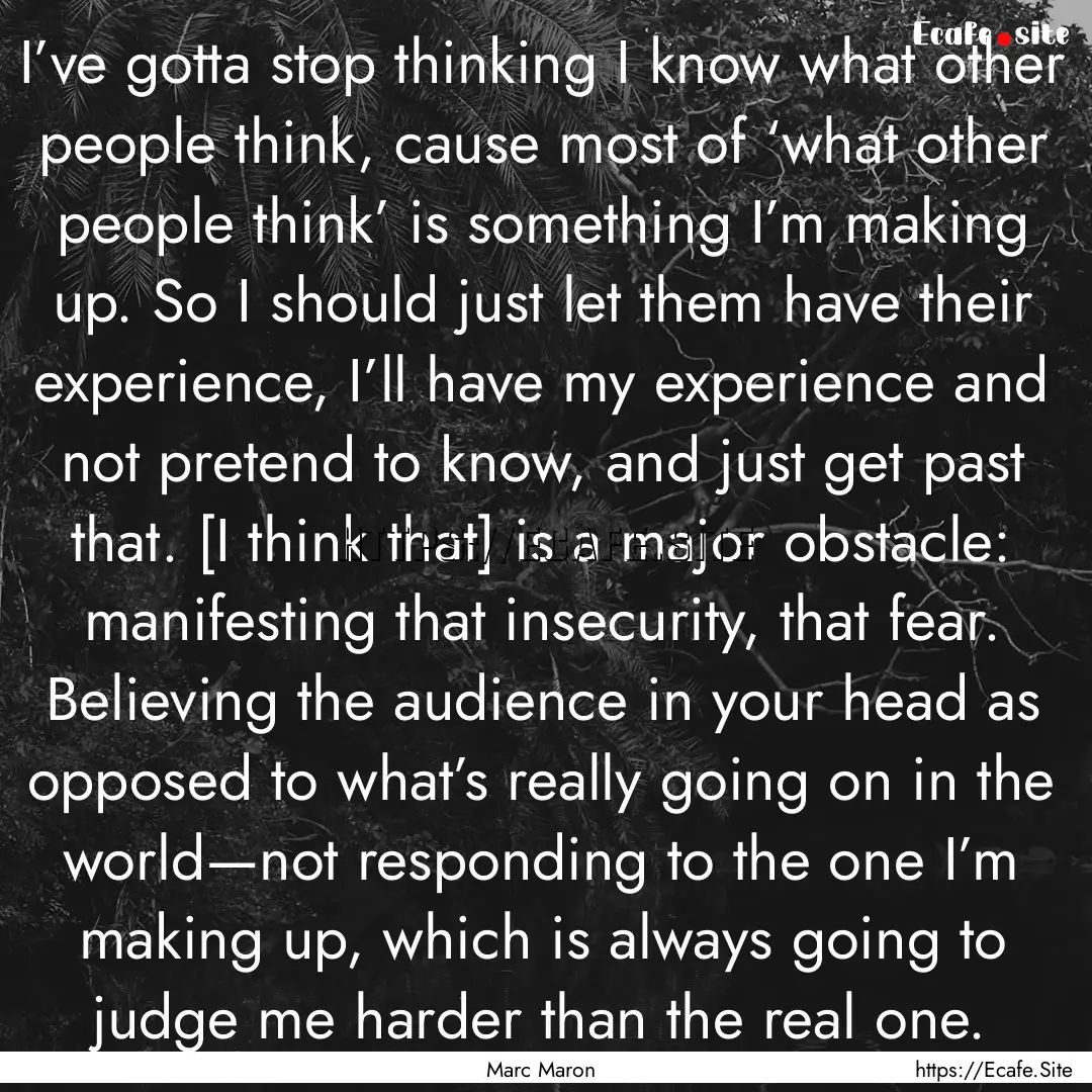 I’ve gotta stop thinking I know what other.... : Quote by Marc Maron