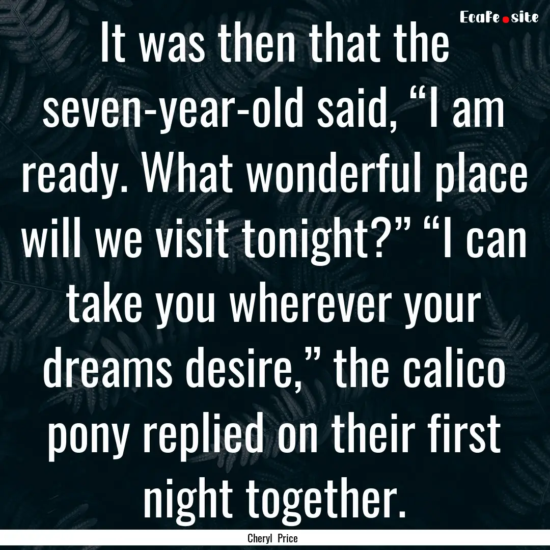 It was then that the seven-year-old said,.... : Quote by Cheryl Price