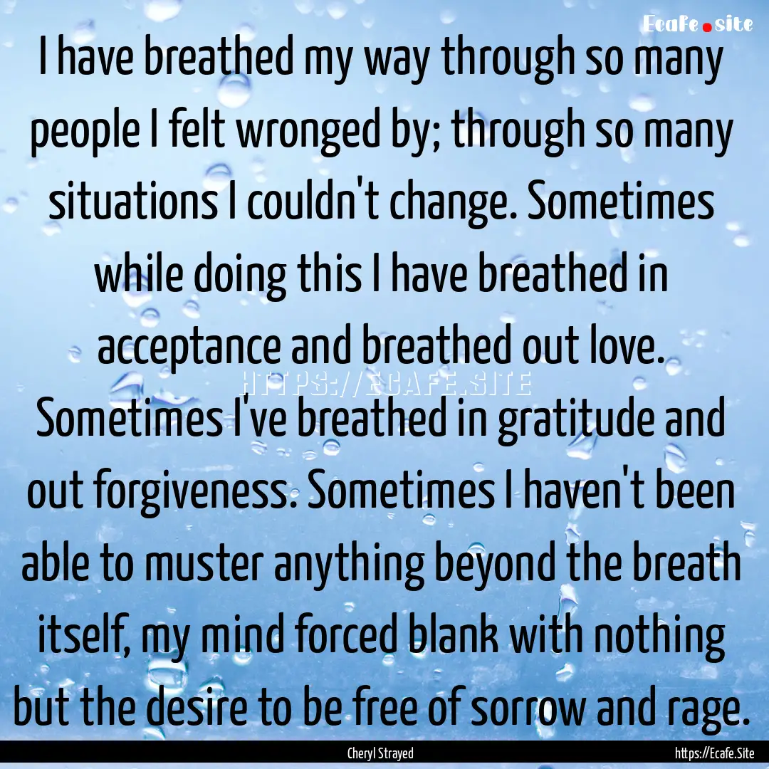 I have breathed my way through so many people.... : Quote by Cheryl Strayed