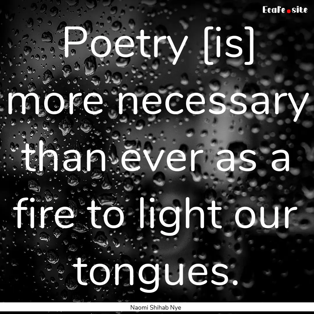 Poetry [is] more necessary than ever as a.... : Quote by Naomi Shihab Nye