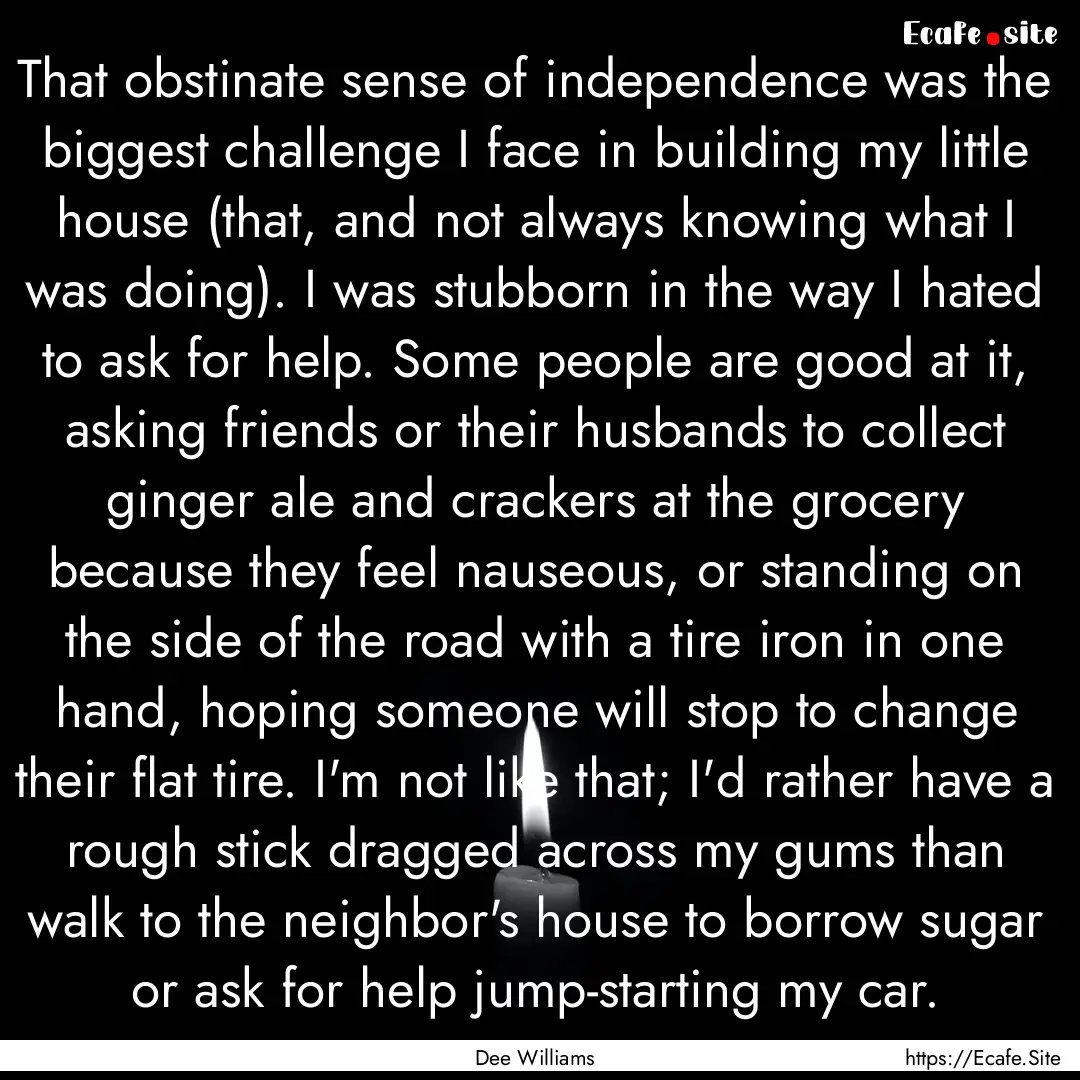 That obstinate sense of independence was.... : Quote by Dee Williams