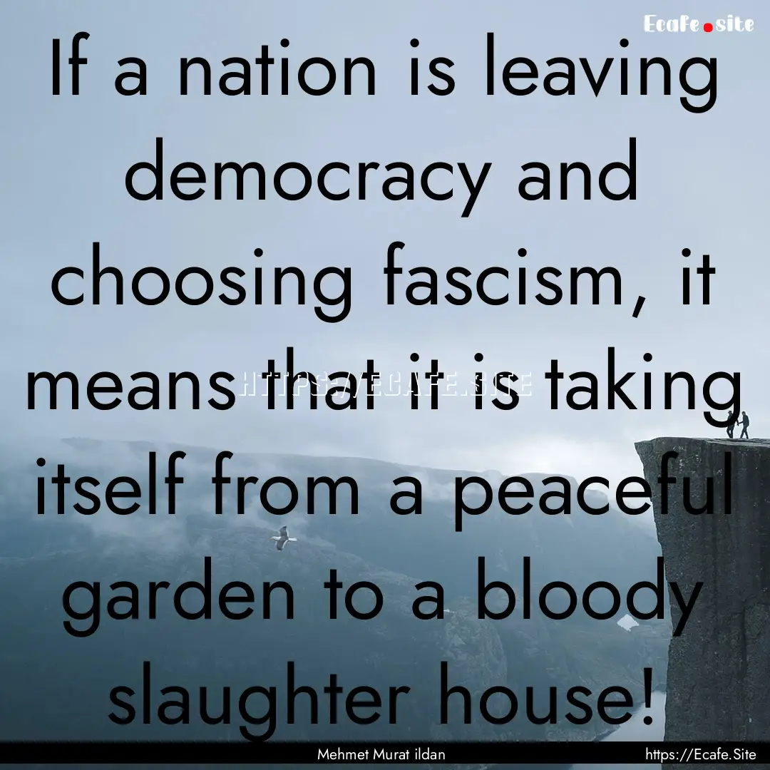 If a nation is leaving democracy and choosing.... : Quote by Mehmet Murat ildan