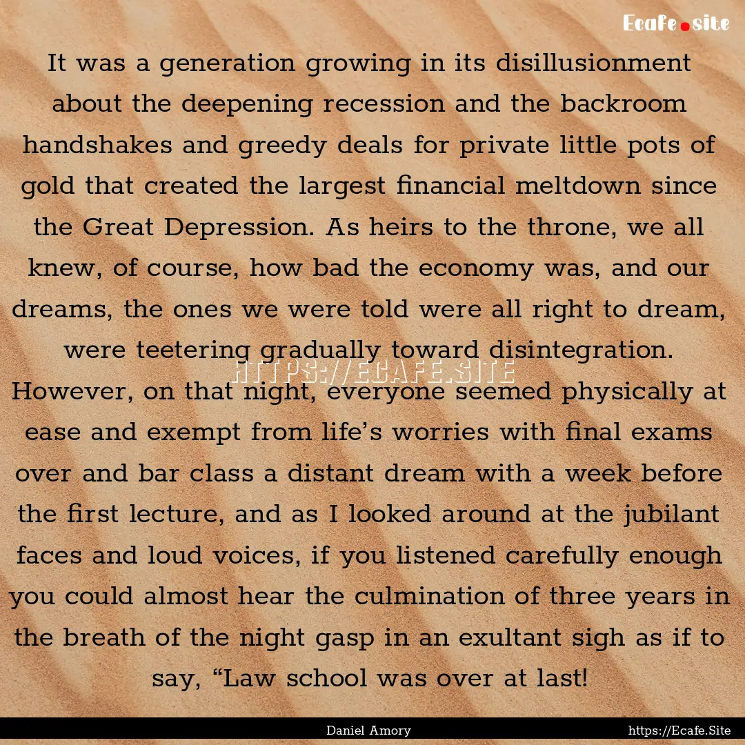 It was a generation growing in its disillusionment.... : Quote by Daniel Amory