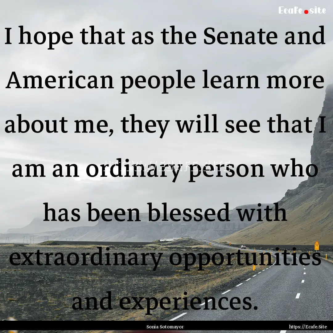 I hope that as the Senate and American people.... : Quote by Sonia Sotomayor