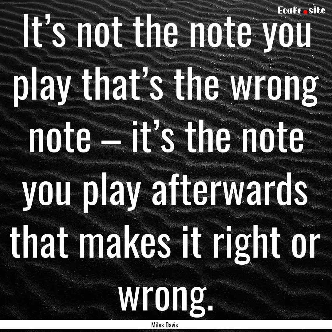 It’s not the note you play that’s the.... : Quote by Miles Davis