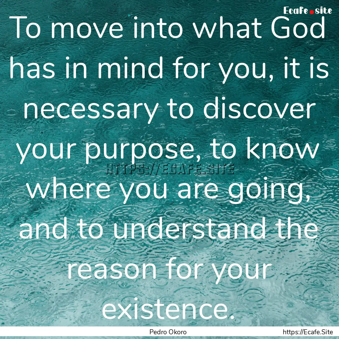 To move into what God has in mind for you,.... : Quote by Pedro Okoro