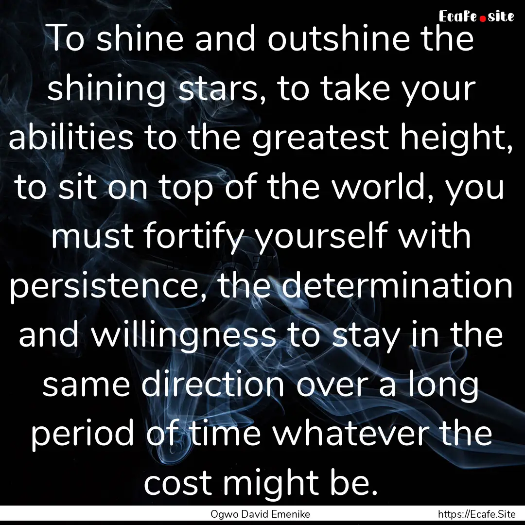 To shine and outshine the shining stars,.... : Quote by Ogwo David Emenike