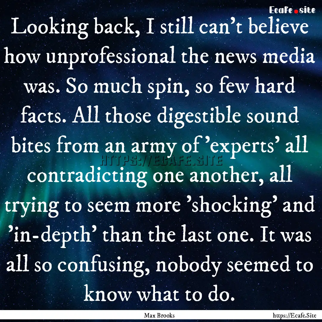 Looking back, I still can't believe how unprofessional.... : Quote by Max Brooks