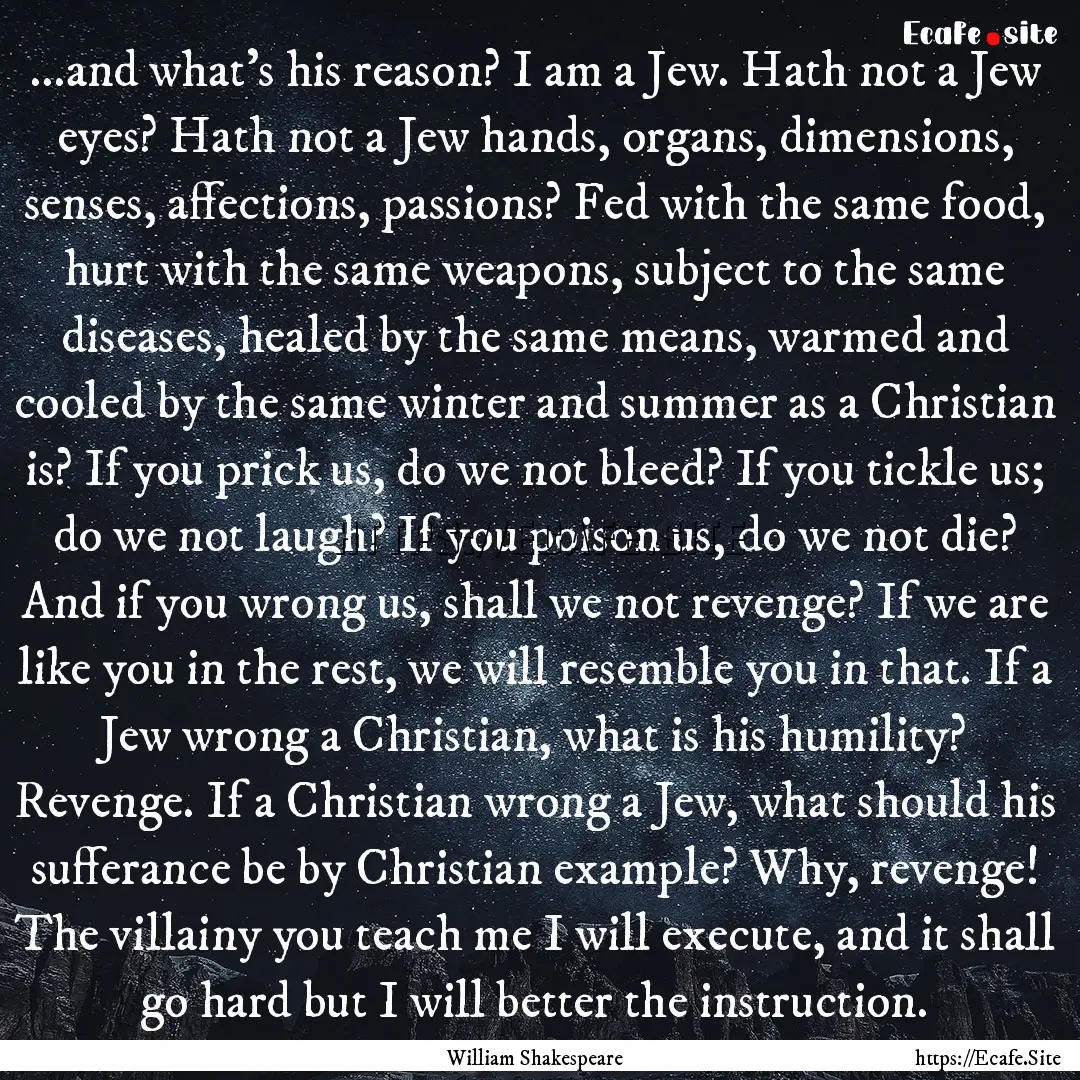 ...and what's his reason? I am a Jew. Hath.... : Quote by William Shakespeare