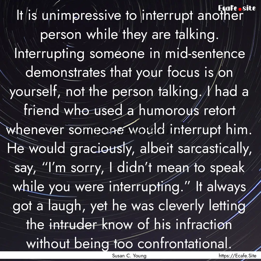 It is unimpressive to interrupt another person.... : Quote by Susan C. Young