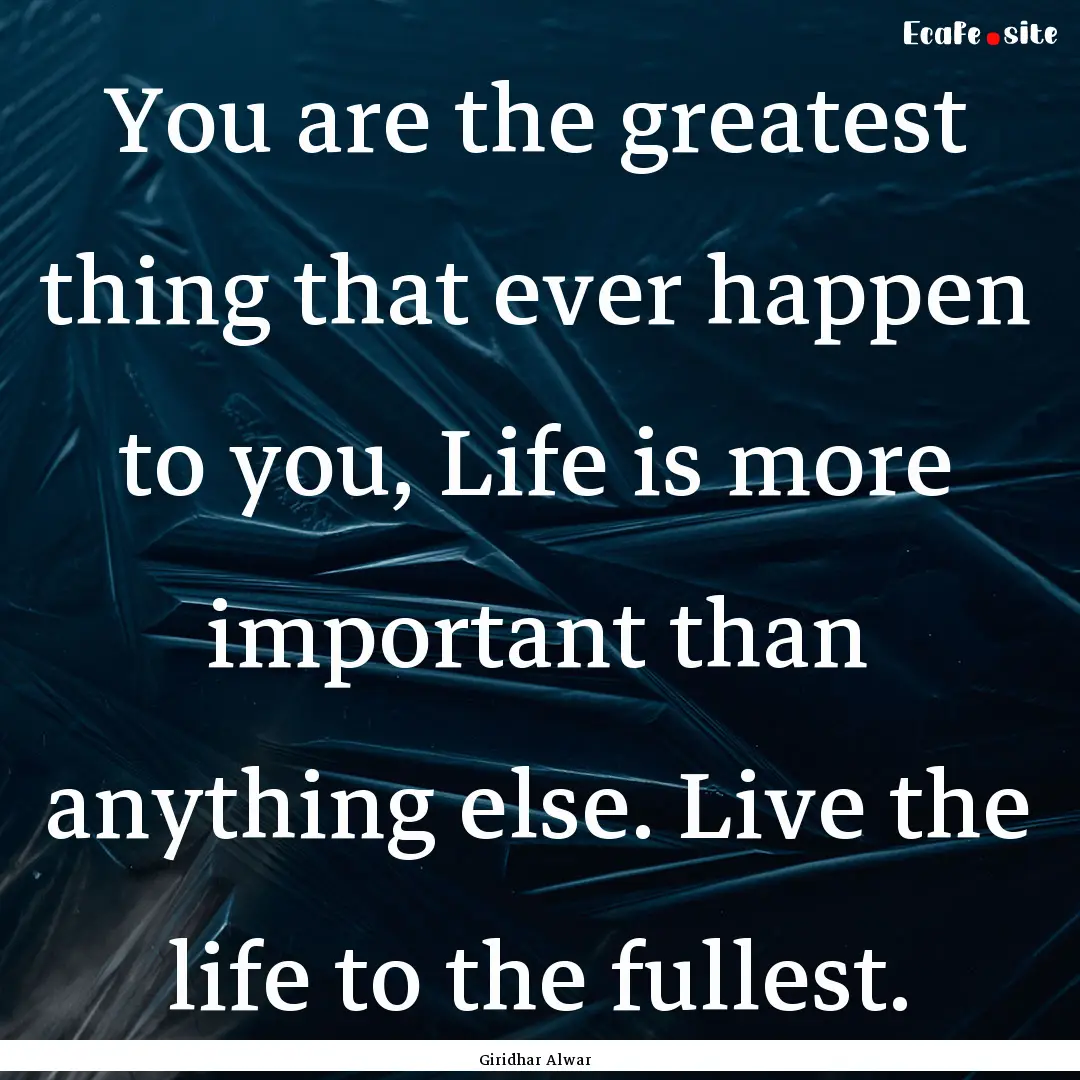 You are the greatest thing that ever happen.... : Quote by Giridhar Alwar