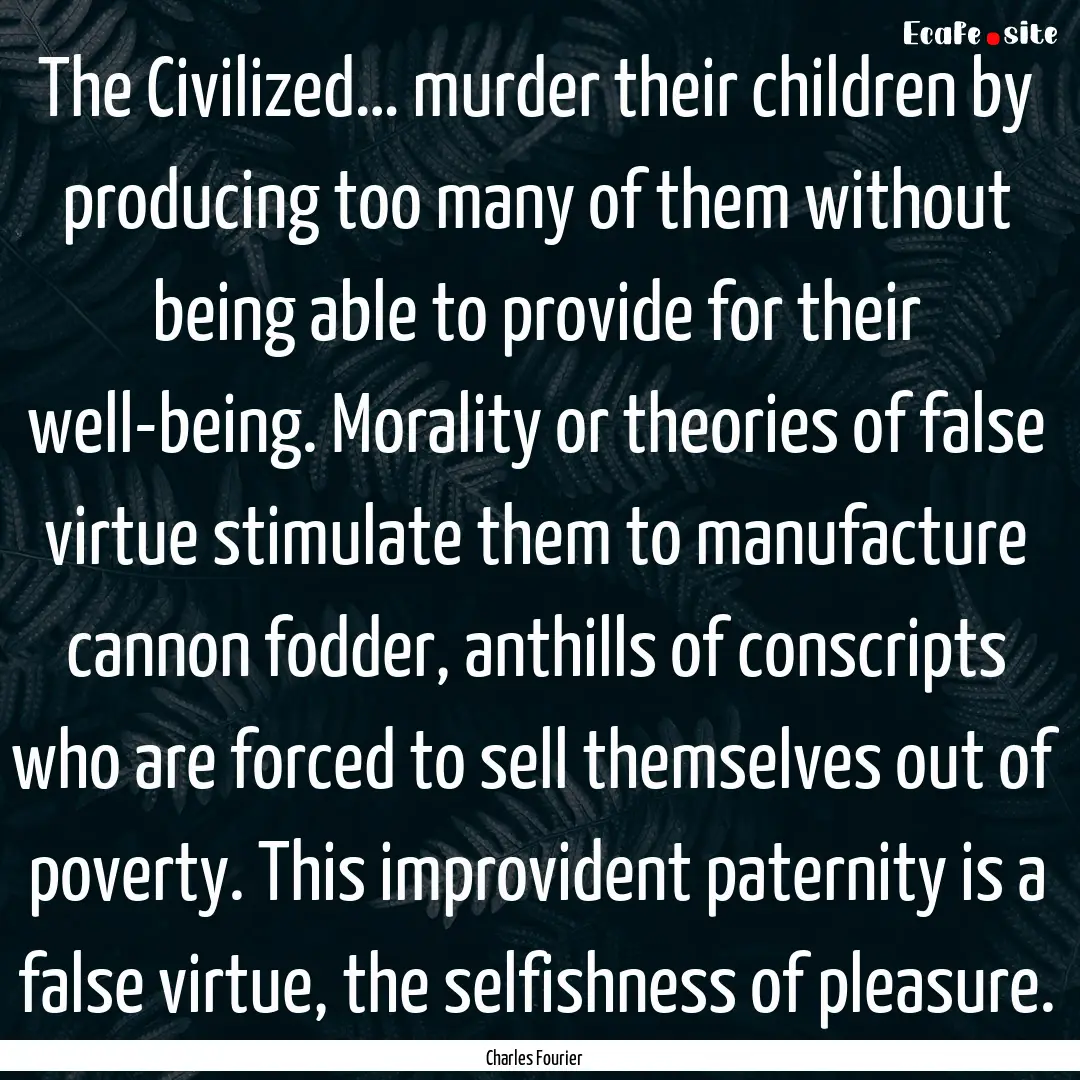 The Civilized… murder their children by.... : Quote by Charles Fourier