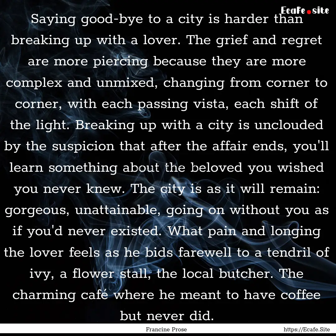 Saying good-bye to a city is harder than.... : Quote by Francine Prose