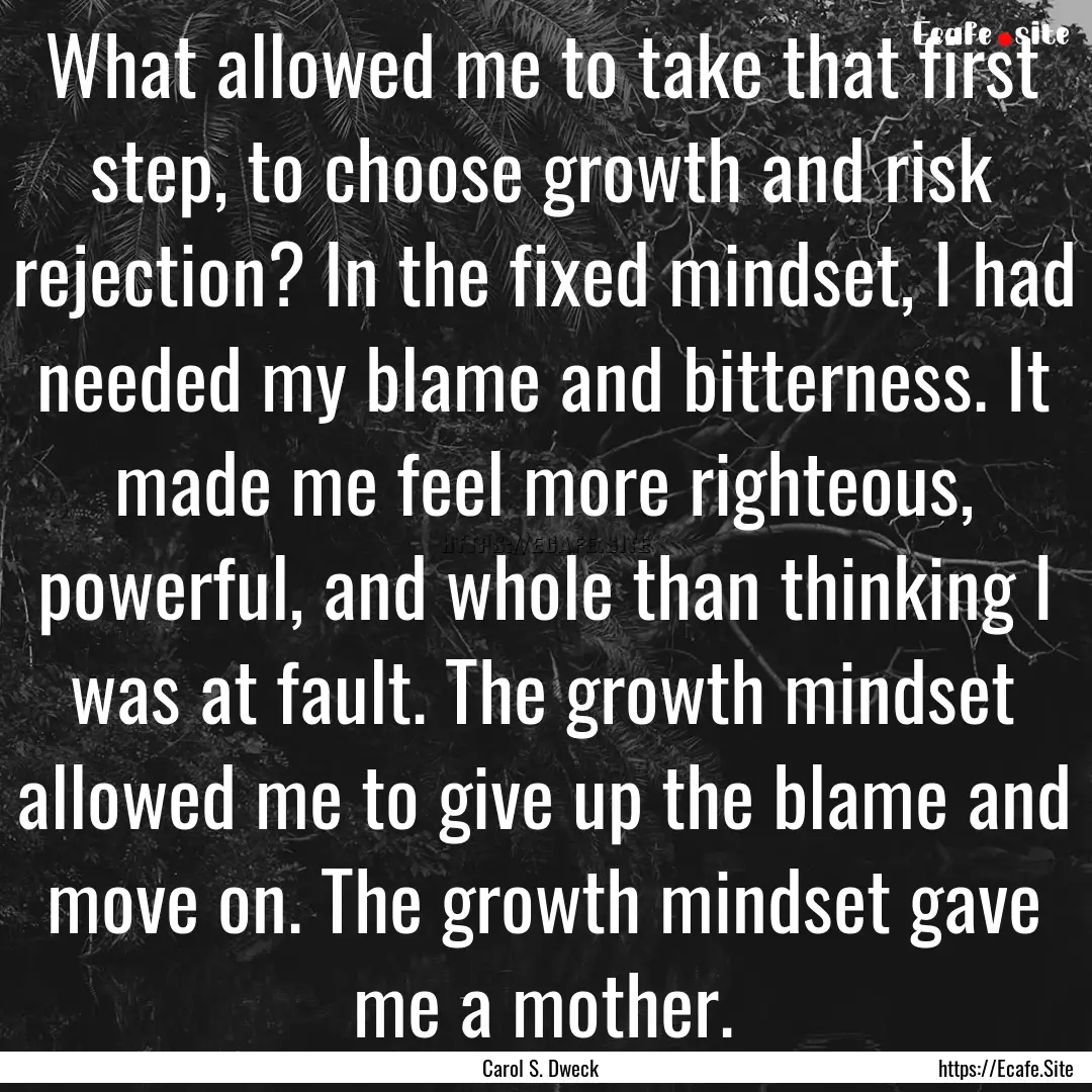 What allowed me to take that first step,.... : Quote by Carol S. Dweck