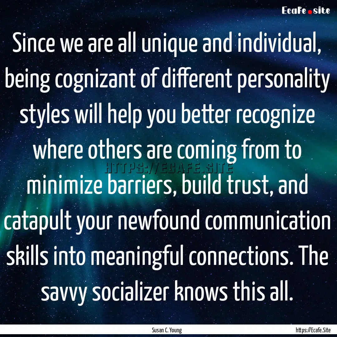 Since we are all unique and individual, being.... : Quote by Susan C. Young