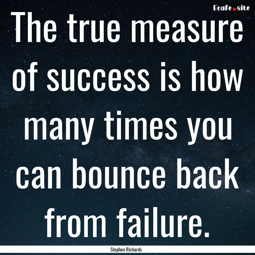 The true measure of success is how many times.... : Quote by Stephen Richards