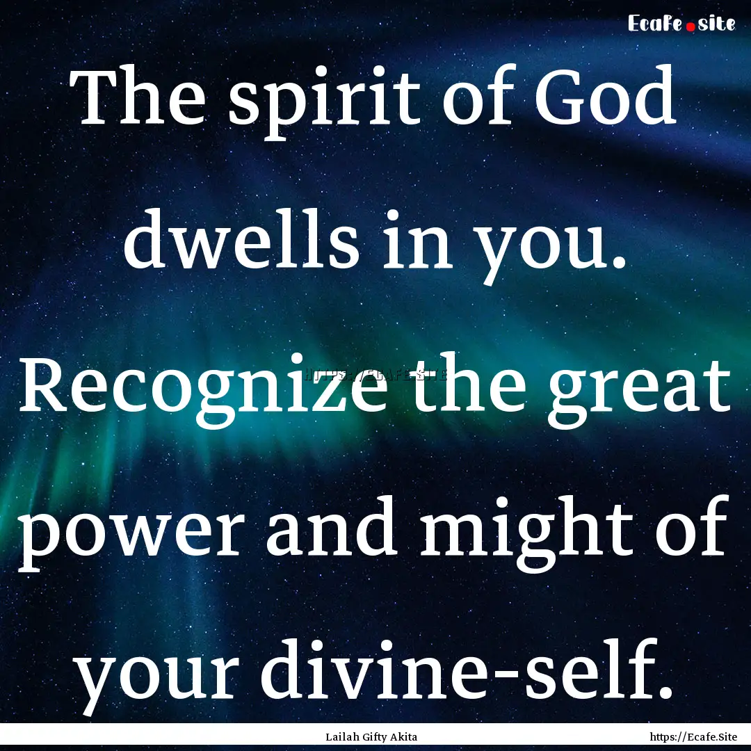 The spirit of God dwells in you. Recognize.... : Quote by Lailah Gifty Akita