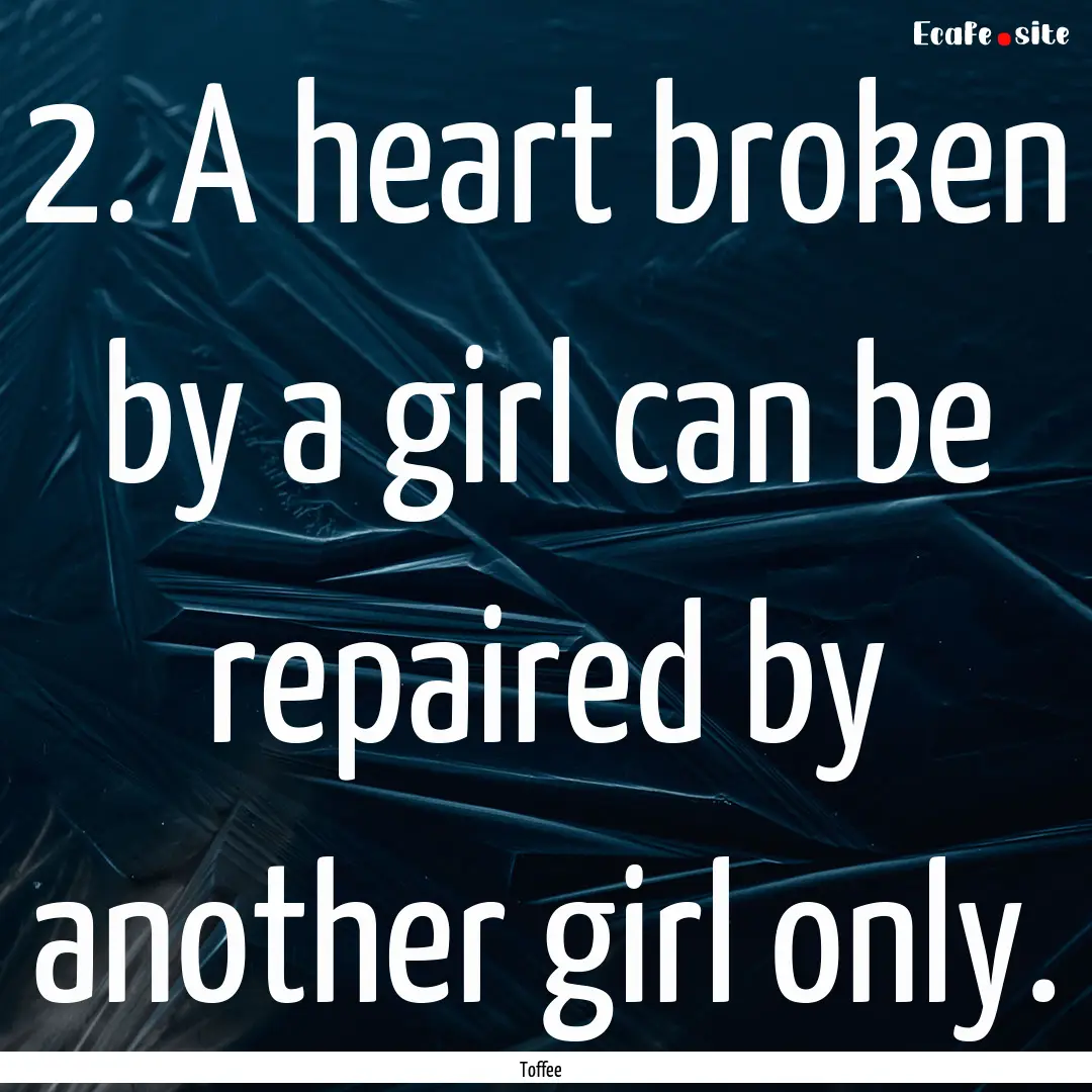 2. A heart broken by a girl can be repaired.... : Quote by Toffee