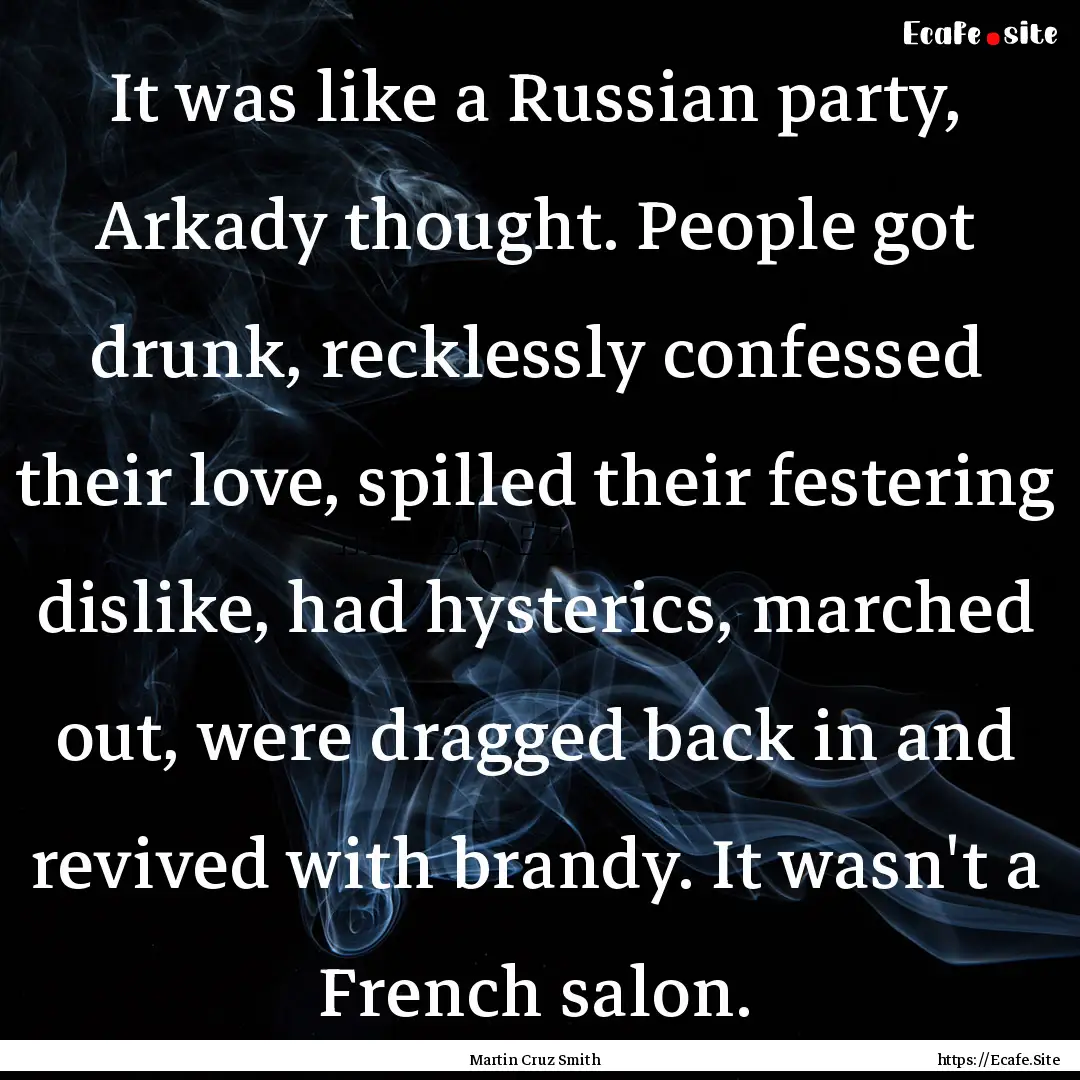 It was like a Russian party, Arkady thought..... : Quote by Martin Cruz Smith