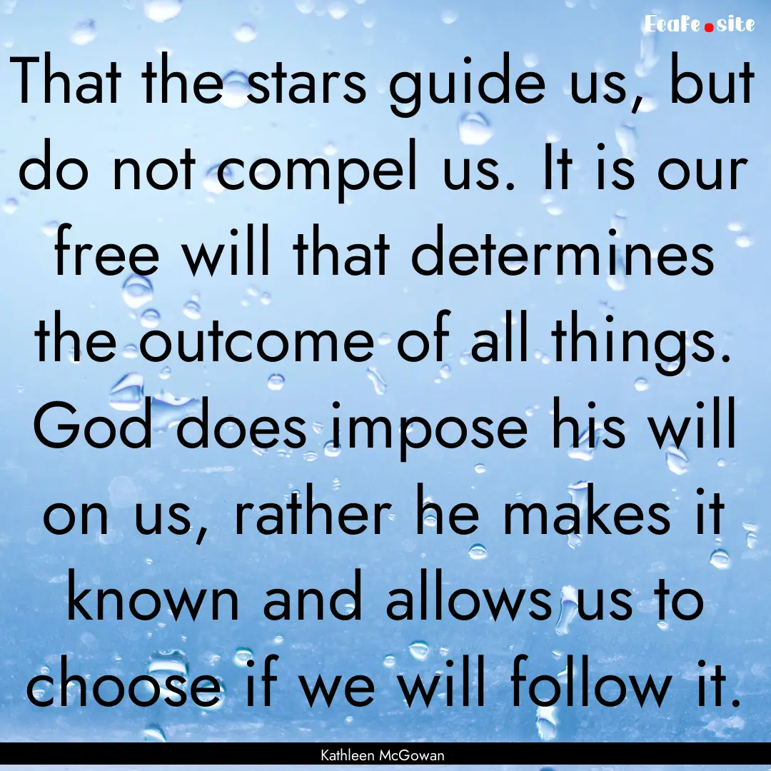 That the stars guide us, but do not compel.... : Quote by Kathleen McGowan