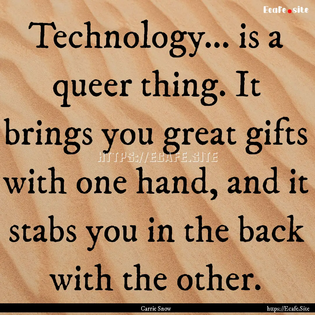 Technology... is a queer thing. It brings.... : Quote by Carrie Snow