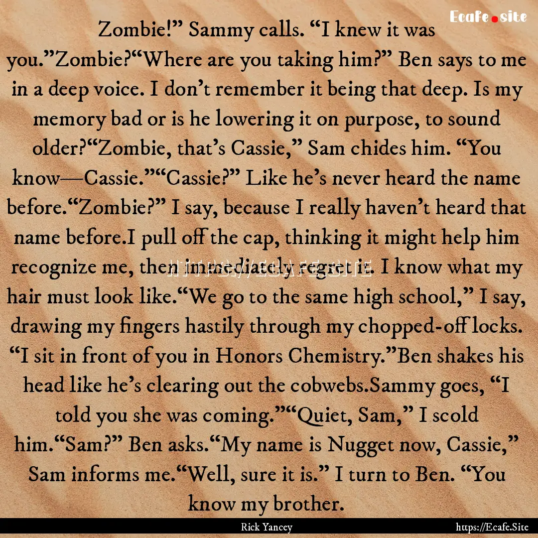 Zombie!” Sammy calls. “I knew it was.... : Quote by Rick Yancey