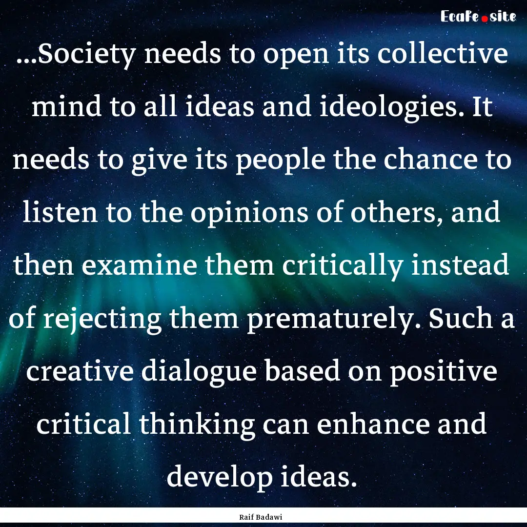 ...Society needs to open its collective mind.... : Quote by Raif Badawi