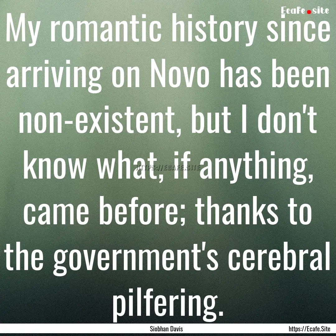 My romantic history since arriving on Novo.... : Quote by Siobhan Davis