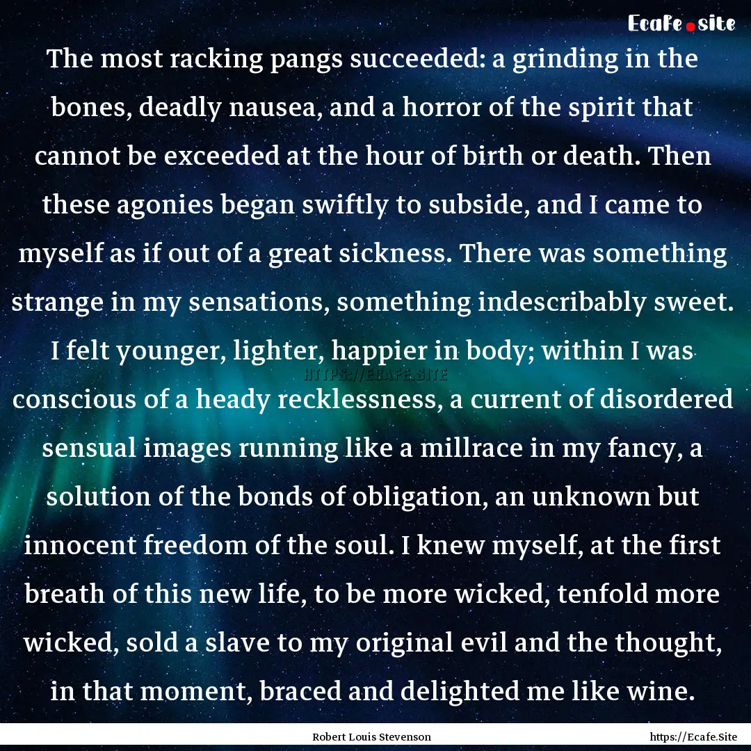 The most racking pangs succeeded: a grinding.... : Quote by Robert Louis Stevenson