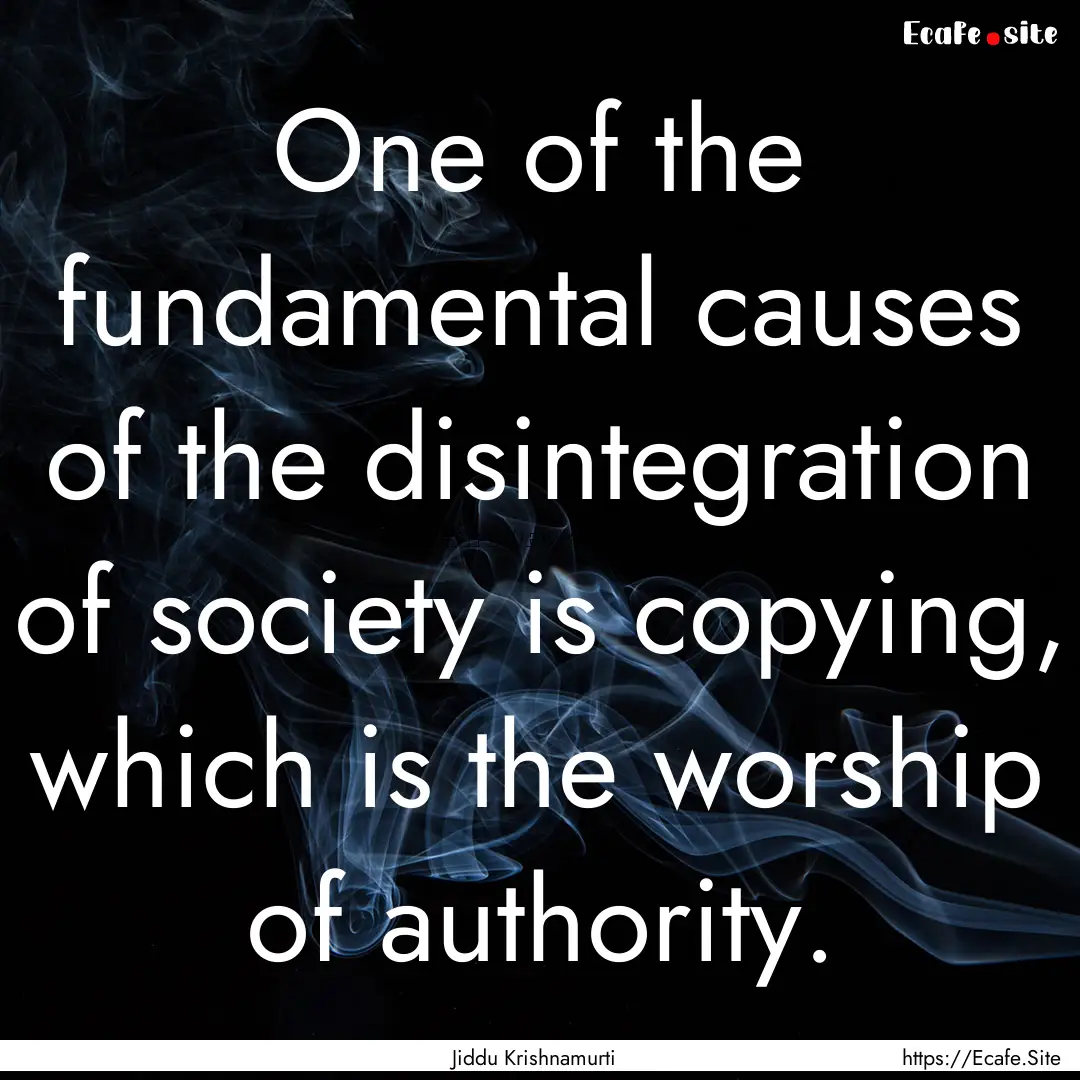 One of the fundamental causes of the disintegration.... : Quote by Jiddu Krishnamurti