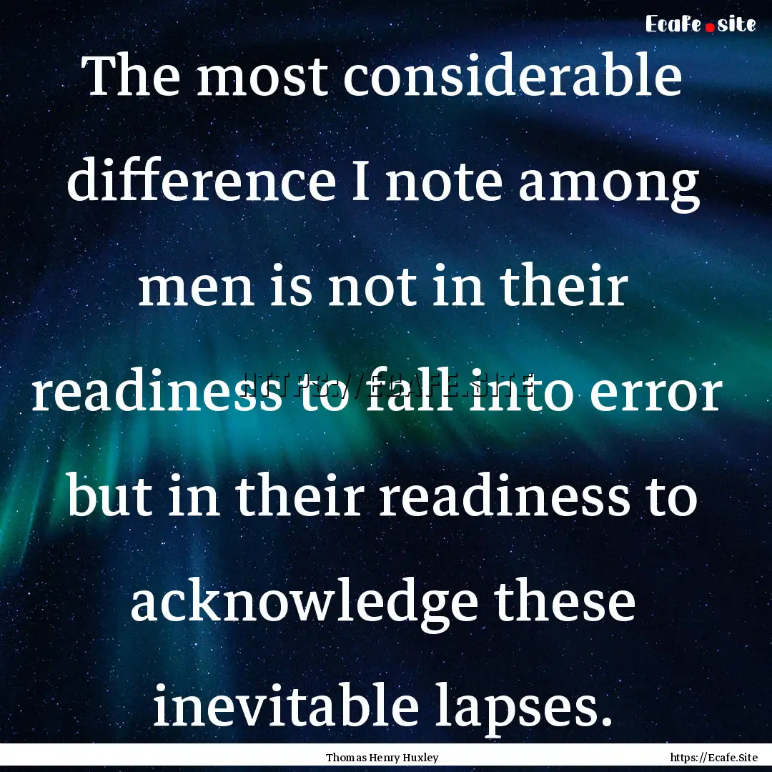 The most considerable difference I note among.... : Quote by Thomas Henry Huxley