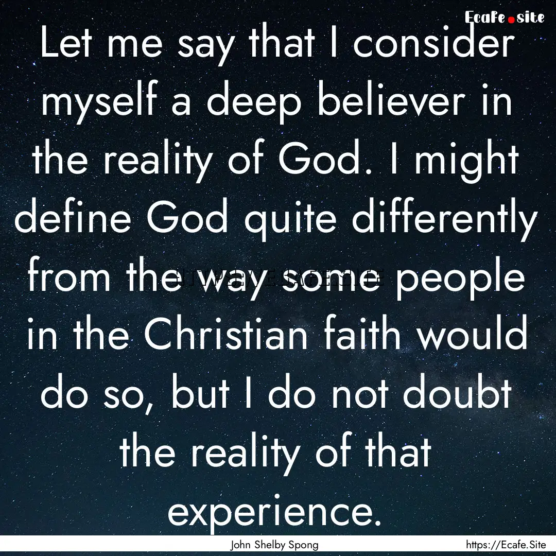 Let me say that I consider myself a deep.... : Quote by John Shelby Spong