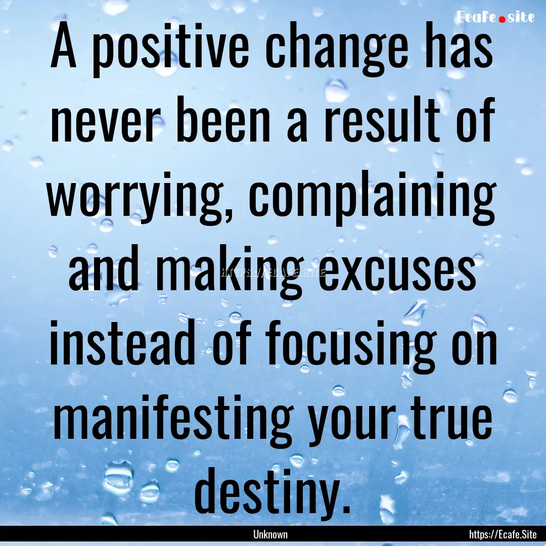 A positive change has never been a result.... : Quote by Unknown