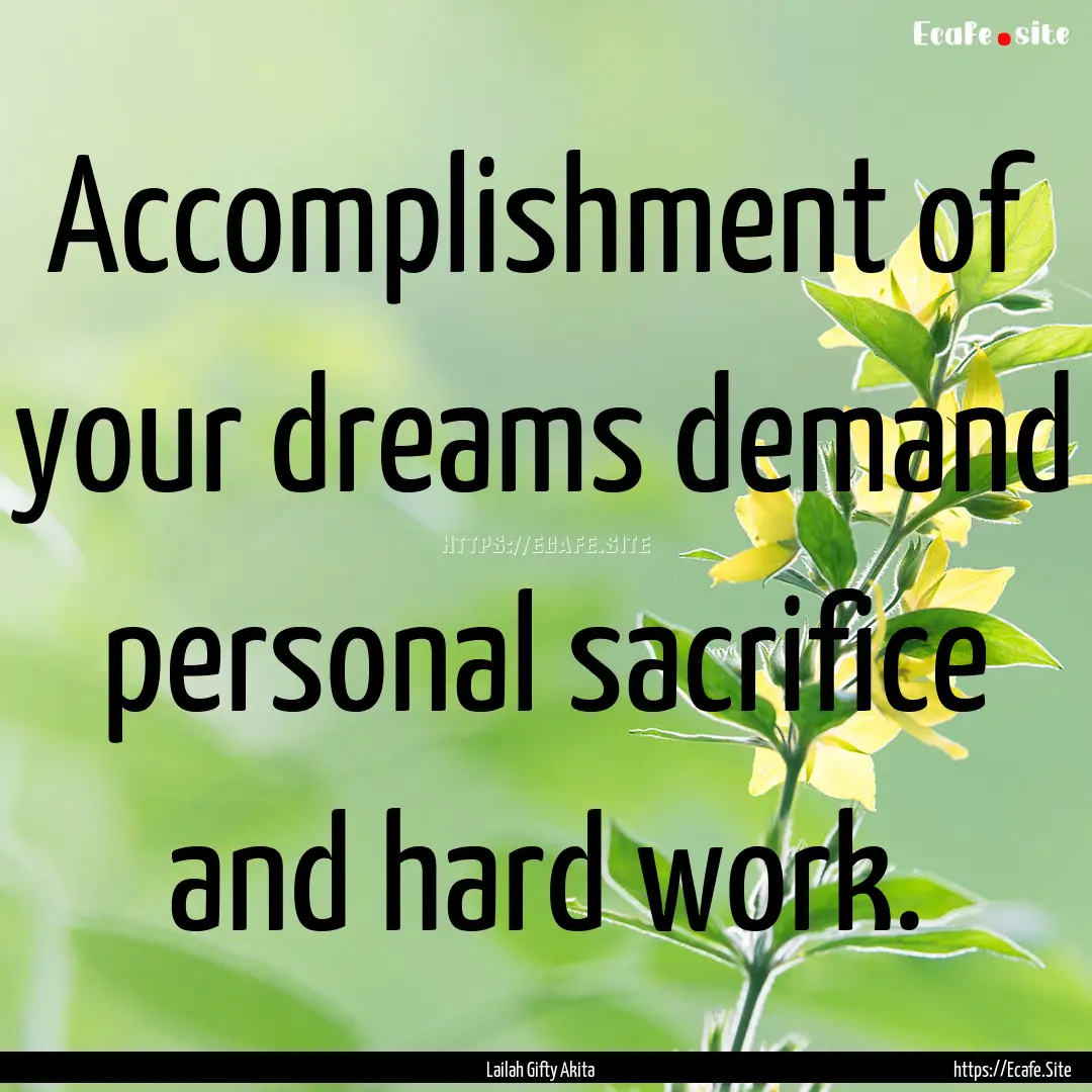 Accomplishment of your dreams demand personal.... : Quote by Lailah Gifty Akita