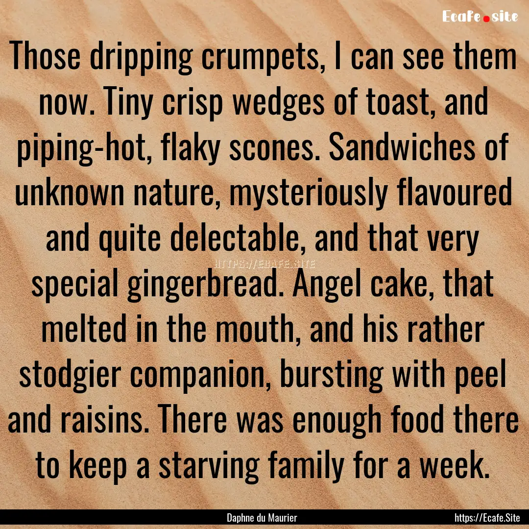 Those dripping crumpets, I can see them now..... : Quote by Daphne du Maurier