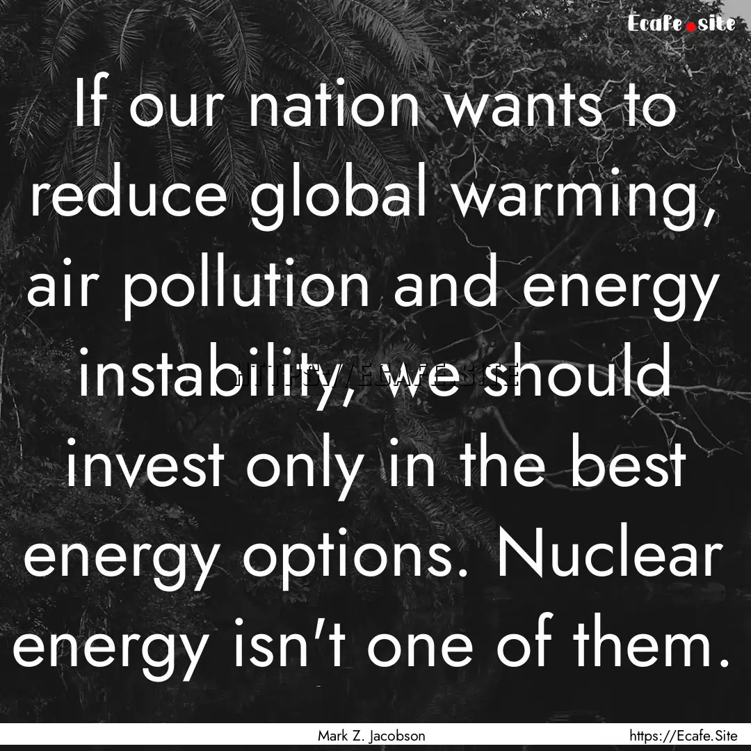 If our nation wants to reduce global warming,.... : Quote by Mark Z. Jacobson