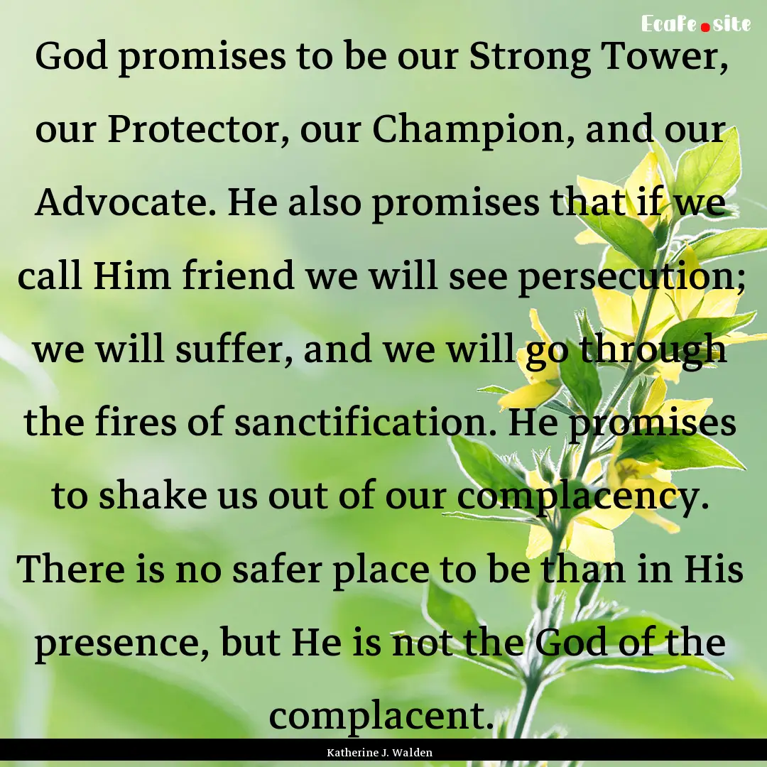 God promises to be our Strong Tower, our.... : Quote by Katherine J. Walden