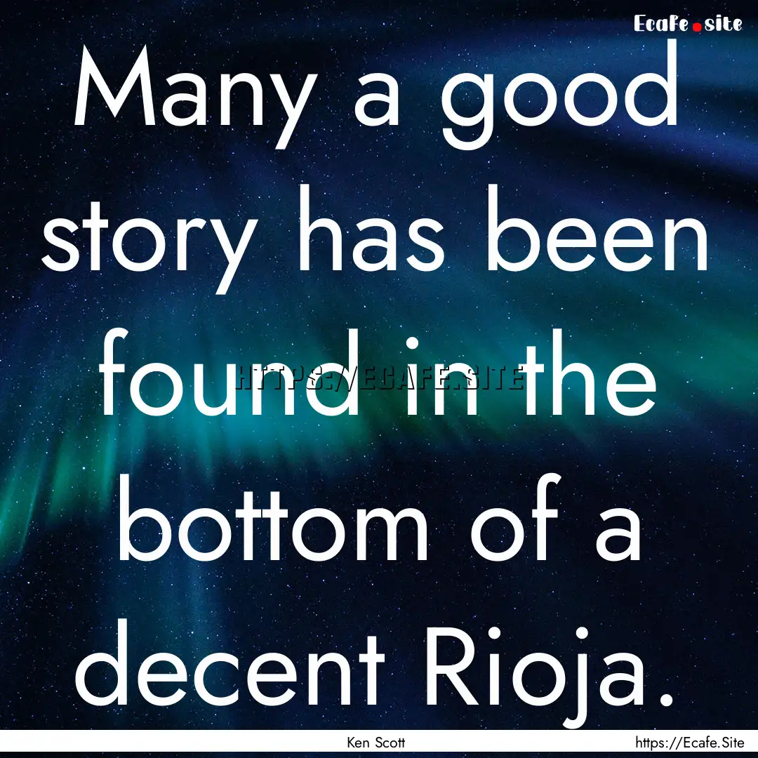 Many a good story has been found in the bottom.... : Quote by Ken Scott