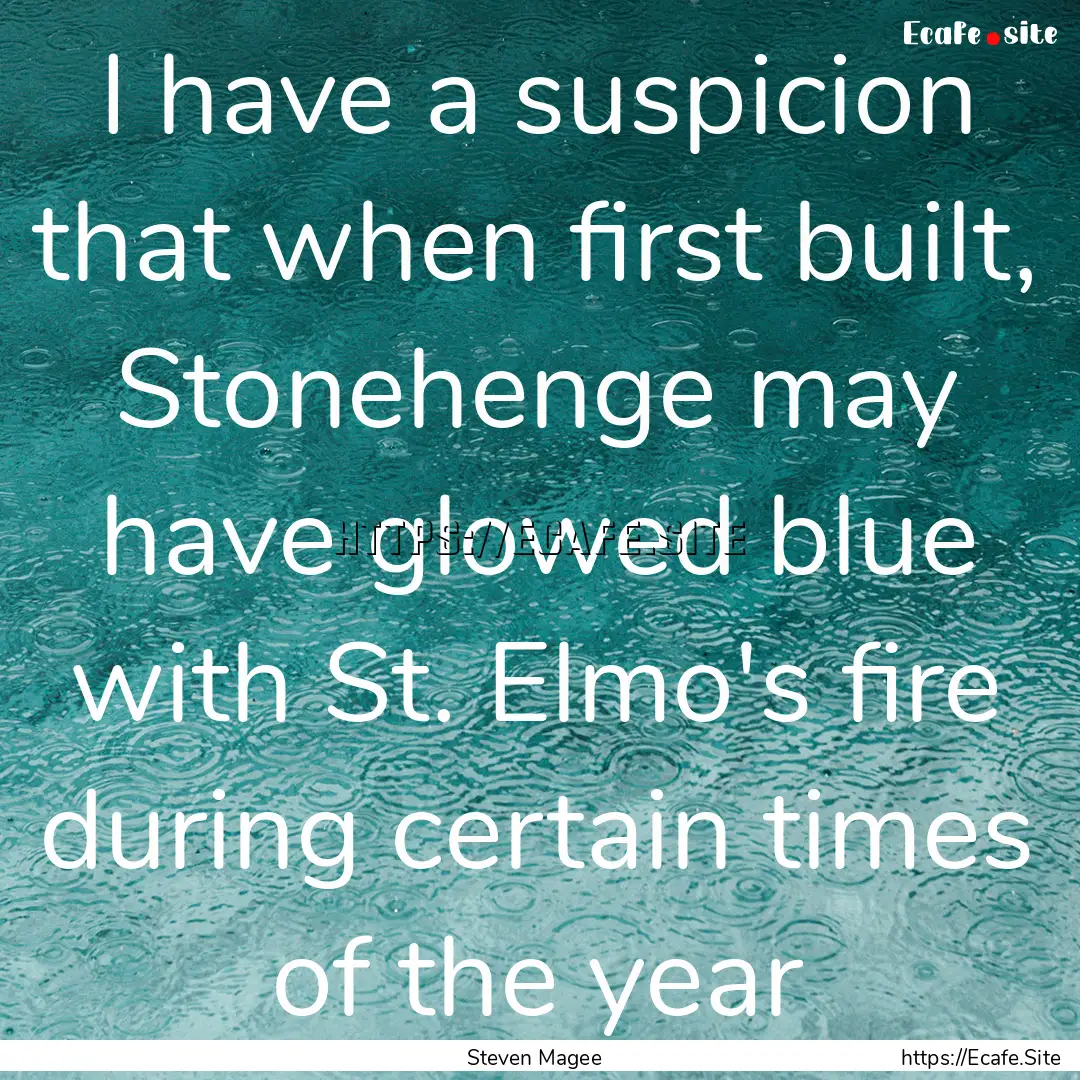 I have a suspicion that when first built,.... : Quote by Steven Magee