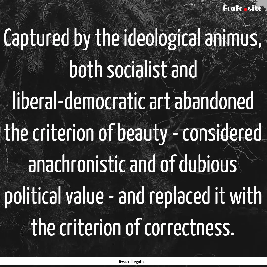 Captured by the ideological animus, both.... : Quote by Ryszard Legutko