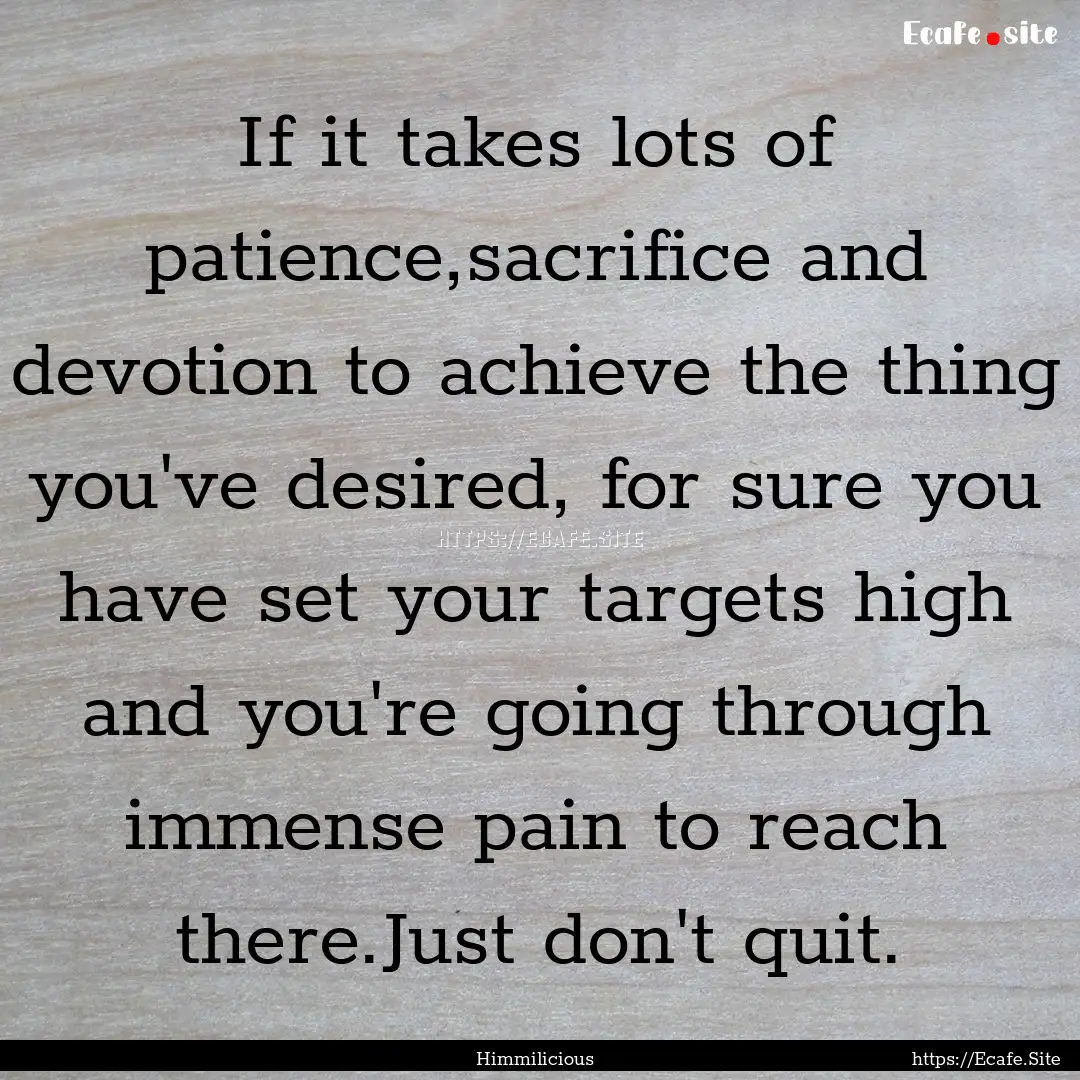 If it takes lots of patience,sacrifice and.... : Quote by Himmilicious