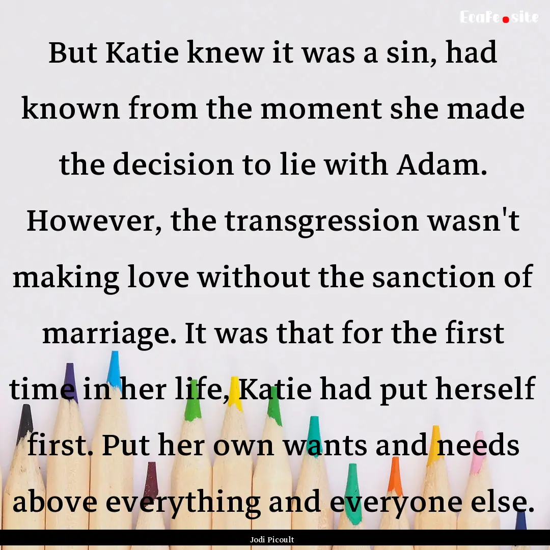 But Katie knew it was a sin, had known from.... : Quote by Jodi Picoult