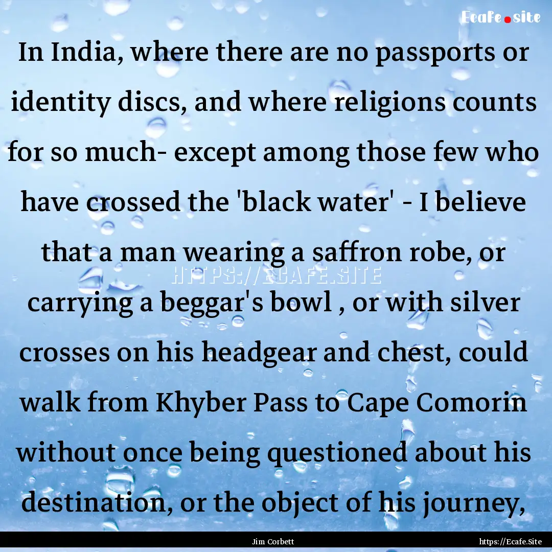 In India, where there are no passports or.... : Quote by Jim Corbett