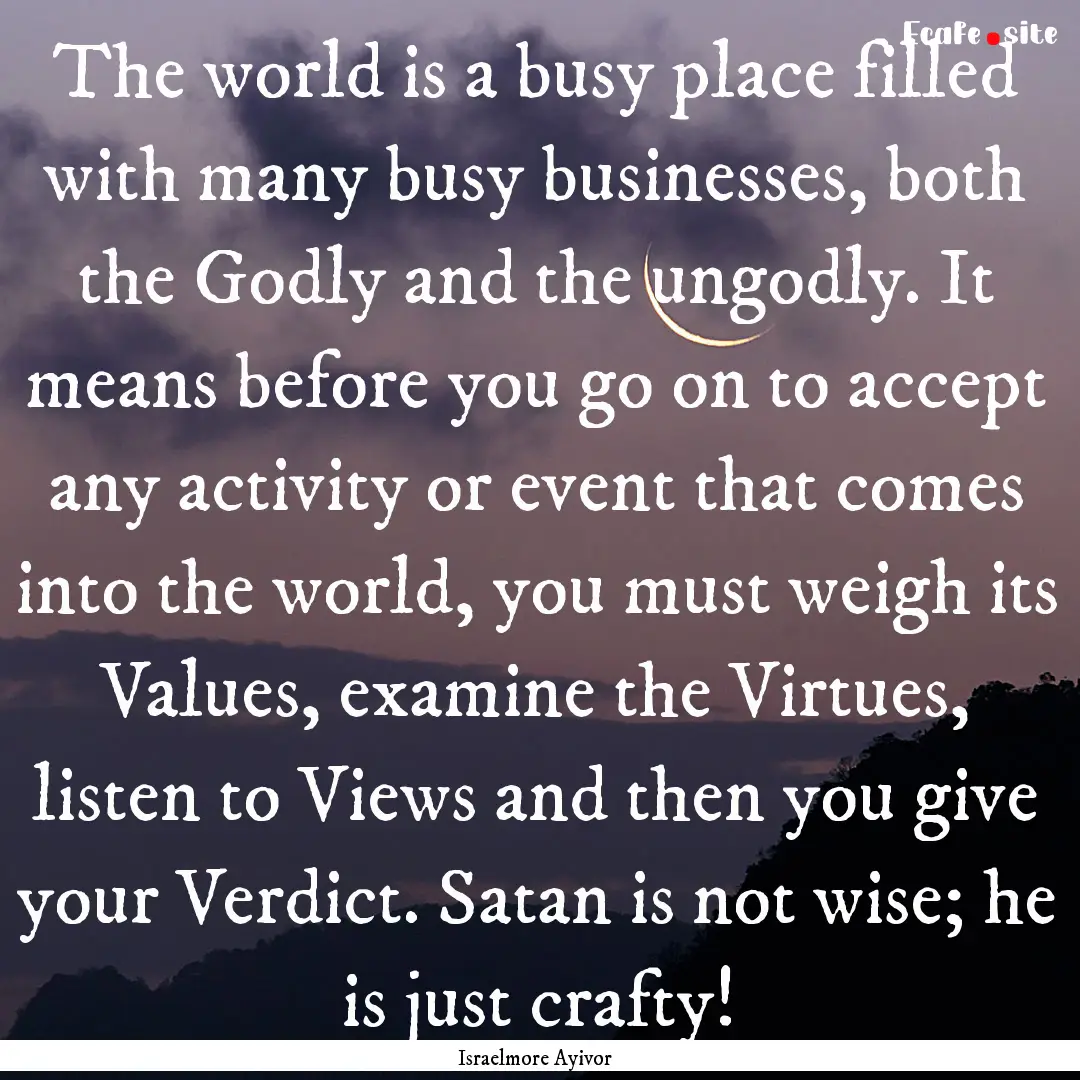 The world is a busy place filled with many.... : Quote by Israelmore Ayivor