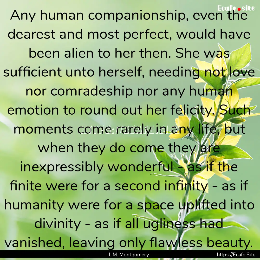 Any human companionship, even the dearest.... : Quote by L.M. Montgomery