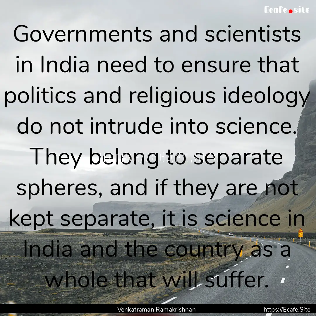 Governments and scientists in India need.... : Quote by Venkatraman Ramakrishnan