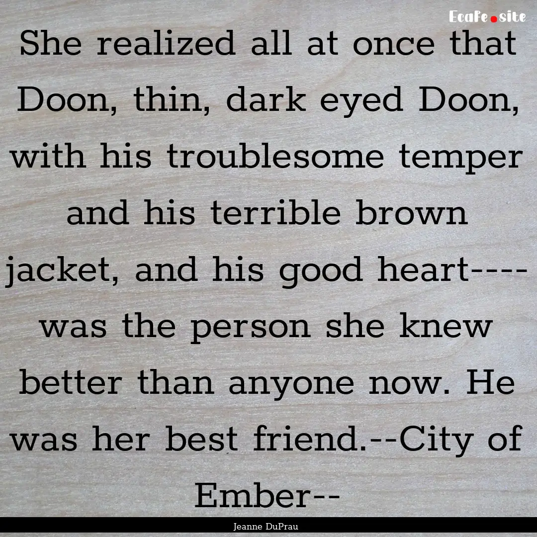 She realized all at once that Doon, thin,.... : Quote by Jeanne DuPrau