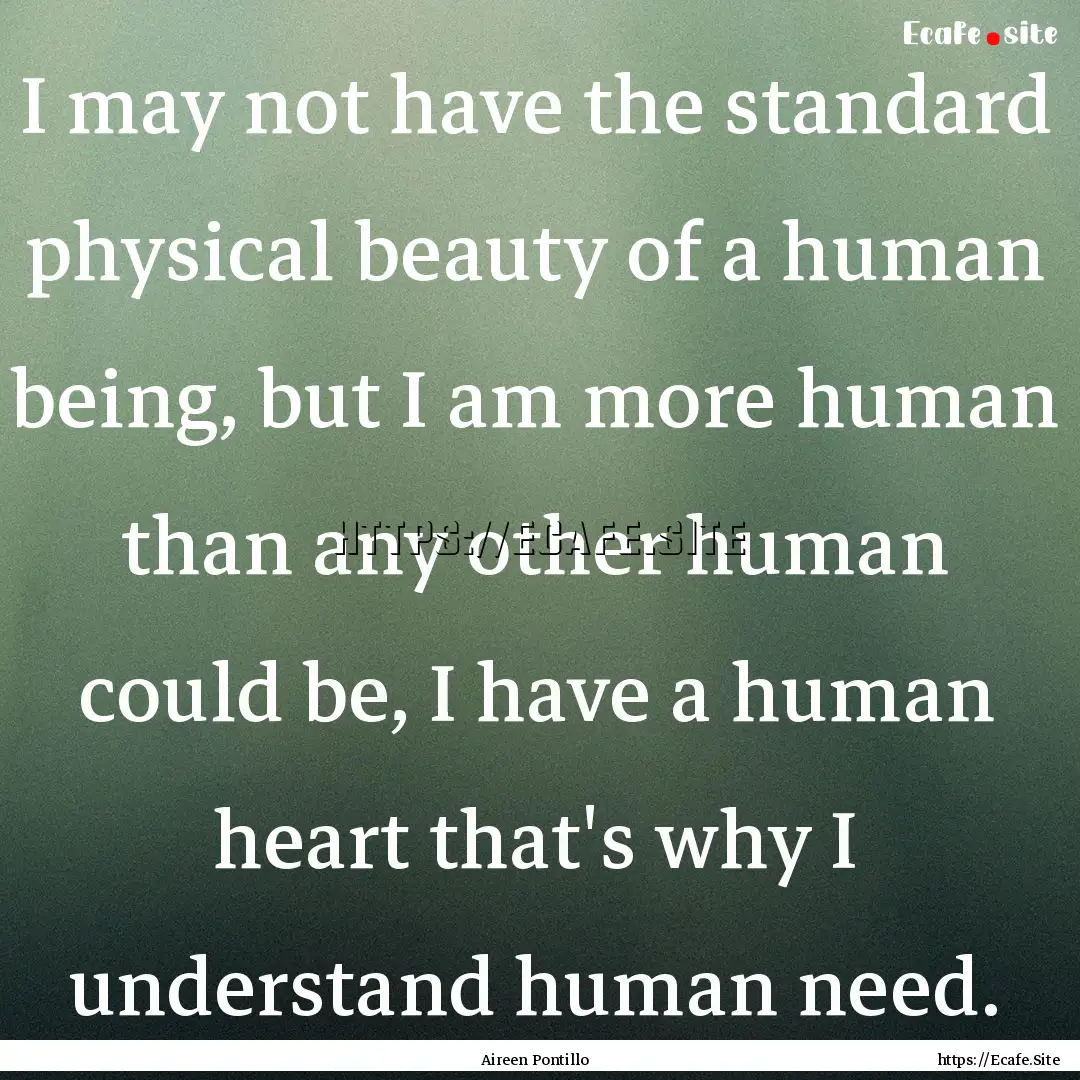 I may not have the standard physical beauty.... : Quote by Aireen Pontillo