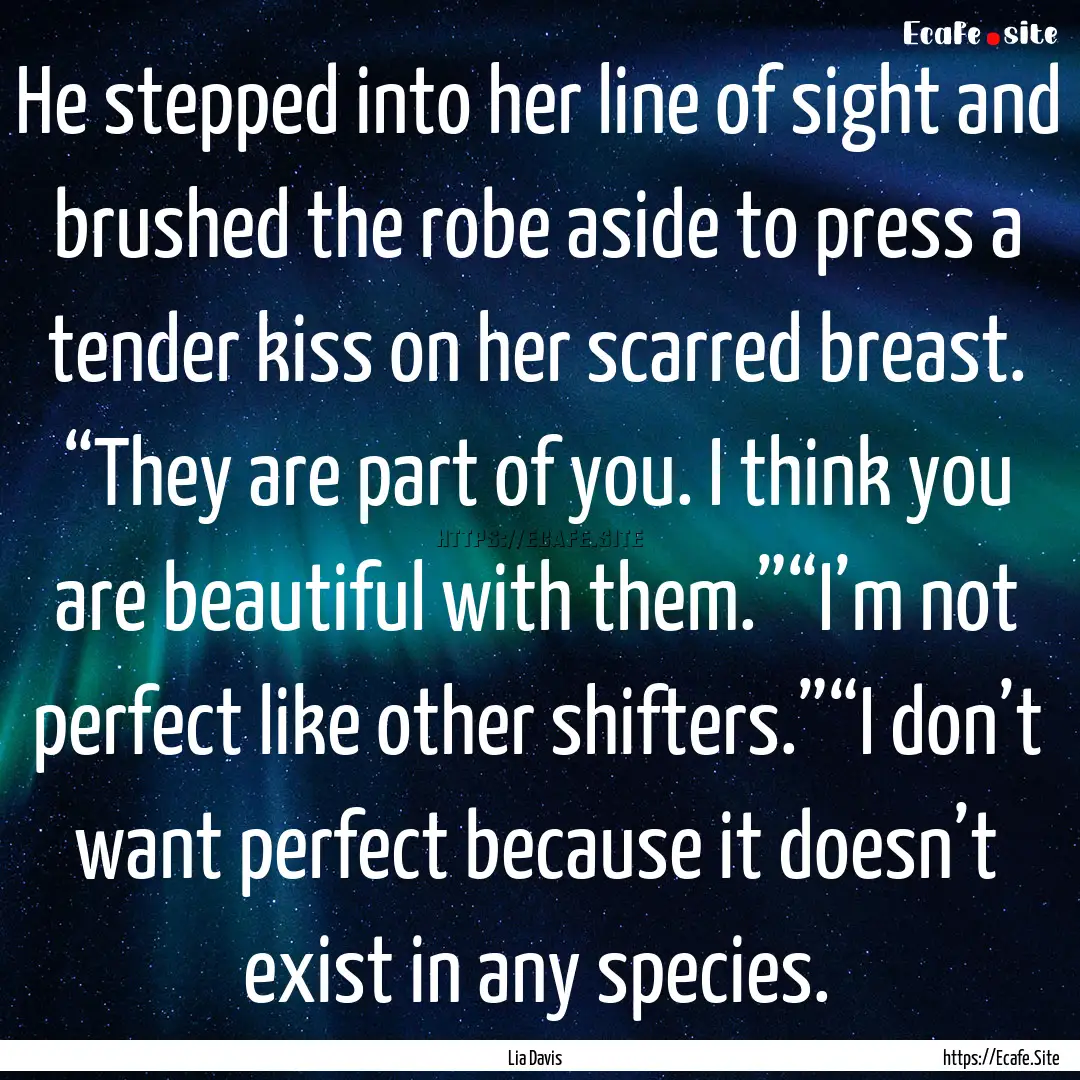 He stepped into her line of sight and brushed.... : Quote by Lia Davis