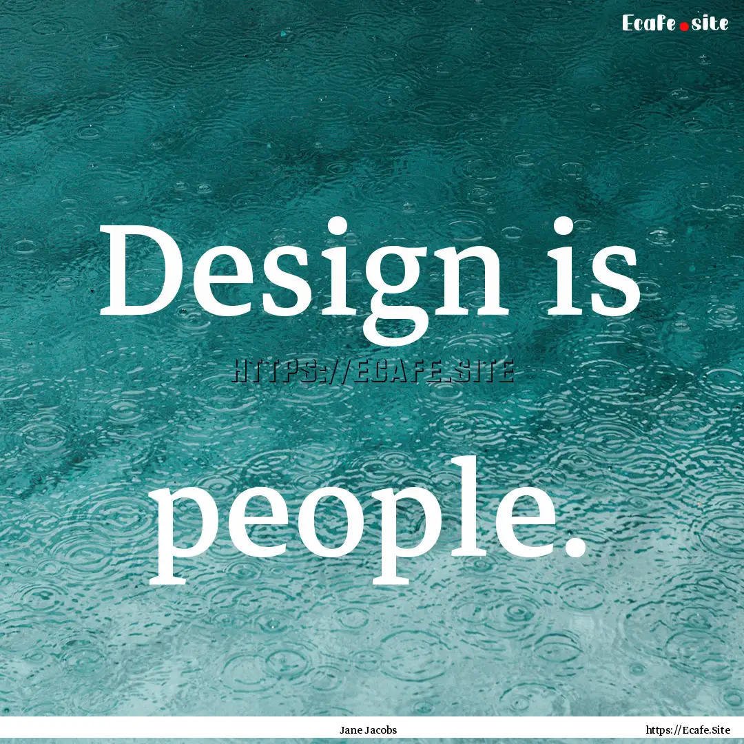 Design is people. : Quote by Jane Jacobs